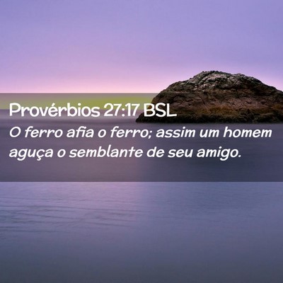 Picture 02 - Provérbios 27:17 BSL - O ferro afia o ferro; assim um homem aguça o - Bible Verse Picture