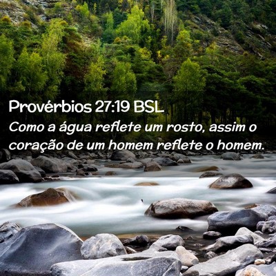 Picture 02 - Provérbios 27:19 BSL - Como a água reflete um rosto, assim o coração - Bible Verse Picture