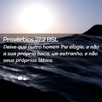 Picture 02 - Provérbios 27:2 BSL - Deixe que outro homem lhe elogie, e não a sua - Bible Verse Picture