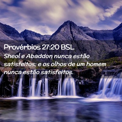 Picture 02 - Provérbios 27:20 BSL - Sheol e Abaddon nunca estão satisfeitos; e os - Bible Verse Picture