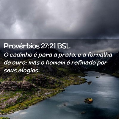Picture 02 - Provérbios 27:21 BSL - O cadinho é para a prata, e a fornalha de ouro; - Bible Verse Picture