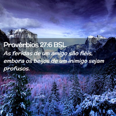 Picture 02 - Provérbios 27:6 BSL - As feridas de um amigo são fiéis, embora os - Bible Verse Picture