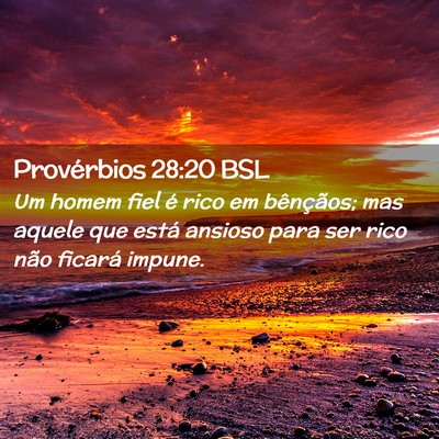 Picture 02 - Provérbios 28:20 BSL - Um homem fiel é rico em bênçãos; mas aquele - Bible Verse Picture