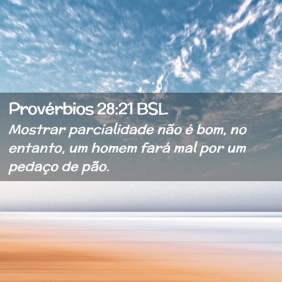 Picture 02 - Provérbios 28:21 BSL - Mostrar parcialidade não é bom, no entanto, um - Bible Verse Picture