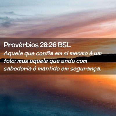 Picture 02 - Provérbios 28:26 BSL - Aquele que confia em si mesmo é um tolo; mas - Bible Verse Picture