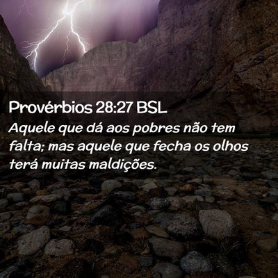 Picture 02 - Provérbios 28:27 BSL - Aquele que dá aos pobres não tem falta; mas - Bible Verse Picture