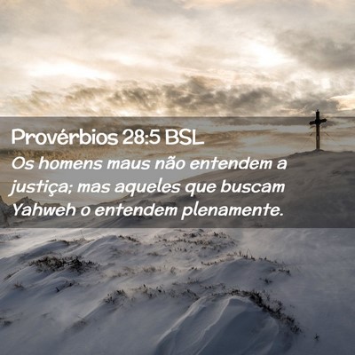 Picture 02 - Provérbios 28:5 BSL - Os homens maus não entendem a justiça; mas - Bible Verse Picture