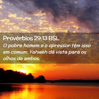 Picture 02 - Provérbios 29:13 BSL - O pobre homem e o opressor têm isso em comum: - Bible Verse Picture
