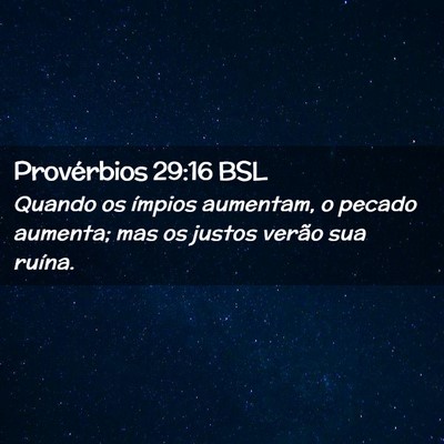Picture 02 - Provérbios 29:16 BSL - Quando os ímpios aumentam, o pecado aumenta; mas - Bible Verse Picture