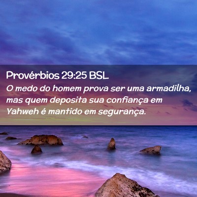 Picture 02 - Provérbios 29:25 BSL - O medo do homem prova ser uma armadilha, mas quem - Bible Verse Picture