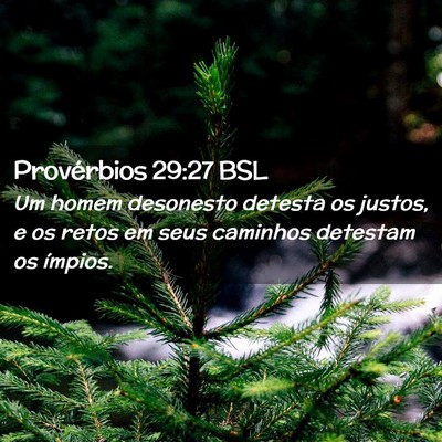 Picture 02 - Provérbios 29:27 BSL - Um homem desonesto detesta os justos, e os retos - Bible Verse Picture