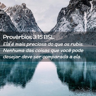Picture 02 - Provérbios 3:15 BSL - Ela é mais preciosa do que os rubis. Nenhuma das - Bible Verse Picture