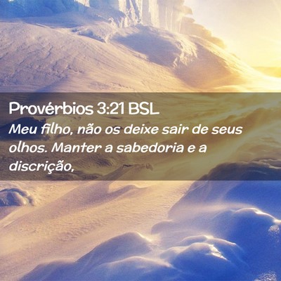 Picture 02 - Provérbios 3:21 BSL - Meu filho, não os deixe sair de seus olhos. - Bible Verse Picture