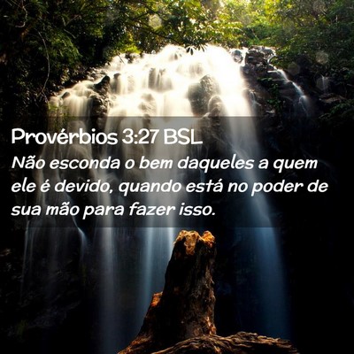 Picture 02 - Provérbios 3:27 BSL - Não esconda o bem daqueles a quem ele é devido, - Bible Verse Picture