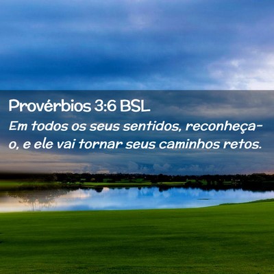 Picture 02 - Provérbios 3:6 BSL - Em todos os seus sentidos, reconheça-o, e ele - Bible Verse Picture