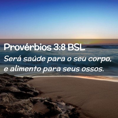 Picture 02 - Provérbios 3:8 BSL - Será saúde para o seu corpo, e alimento para - Bible Verse Picture