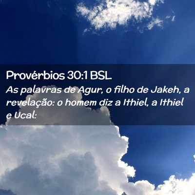 Picture 02 - Provérbios 30:1 BSL - As palavras de Agur, o filho de Jakeh, a - Bible Verse Picture