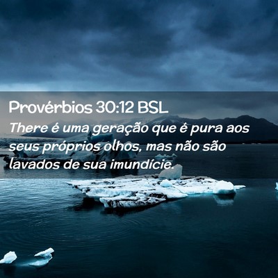 Picture 02 - Provérbios 30:12 BSL - There é uma geração que é pura aos seus - Bible Verse Picture