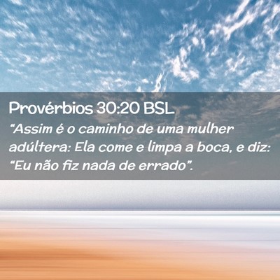 Picture 02 - Provérbios 30:20 BSL - “Assim é o caminho de uma mulher adúltera: - Bible Verse Picture