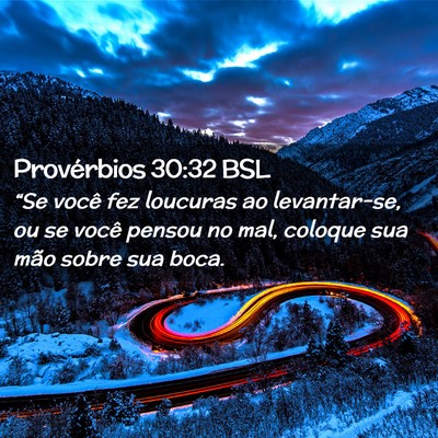 Picture 02 - Provérbios 30:32 BSL - “Se você fez loucuras ao levantar-se, ou se - Bible Verse Picture