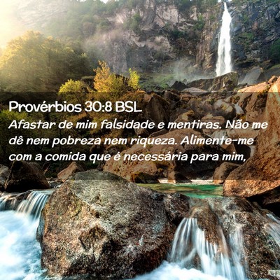 Picture 02 - Provérbios 30:8 BSL - Afastar de mim falsidade e mentiras. Não me dê - Bible Verse Picture