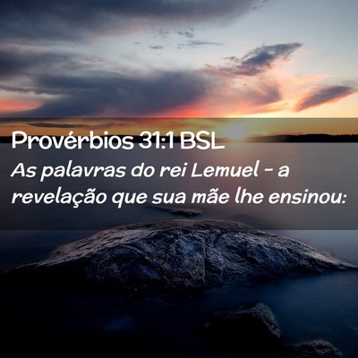 Picture 02 - Provérbios 31:1 BSL - As palavras do rei Lemuel - a revelação que sua - Bible Verse Picture