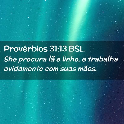 Picture 02 - Provérbios 31:13 BSL - She procura lã e linho, e trabalha avidamente - Bible Verse Picture