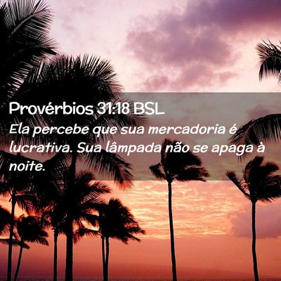 Picture 02 - Provérbios 31:18 BSL - Ela percebe que sua mercadoria é lucrativa. Sua - Bible Verse Picture