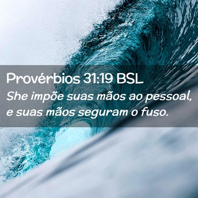 Picture 02 - Provérbios 31:19 BSL - She impõe suas mãos ao pessoal, e suas mãos - Bible Verse Picture