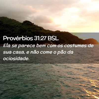 Picture 02 - Provérbios 31:27 BSL - Ela se parece bem com os costumes de sua casa, e - Bible Verse Picture