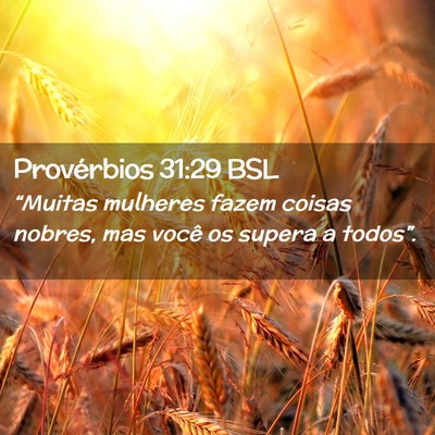 Picture 02 - Provérbios 31:29 BSL - “Muitas mulheres fazem coisas nobres, mas você - Bible Verse Picture