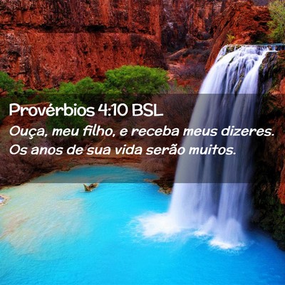 Picture 02 - Provérbios 4:10 BSL - Ouça, meu filho, e receba meus dizeres. Os anos - Bible Verse Picture