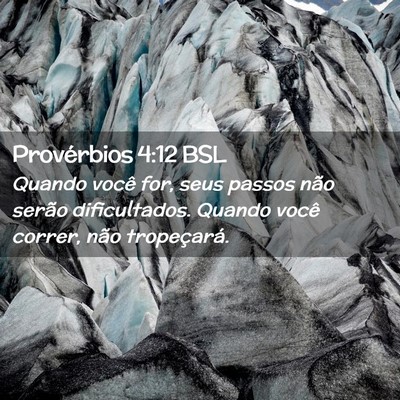 Picture 02 - Provérbios 4:12 BSL - Quando você for, seus passos não serão - Bible Verse Picture