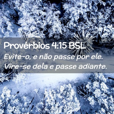 Picture 02 - Provérbios 4:15 BSL - Evite-o, e não passe por ele. Vire-se dela e - Bible Verse Picture
