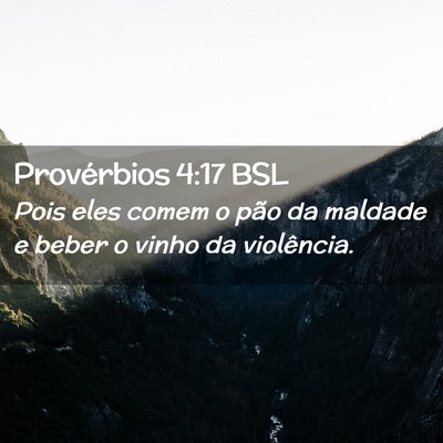 Picture 02 - Provérbios 4:17 BSL - Pois eles comem o pão da maldade e beber o vinho - Bible Verse Picture
