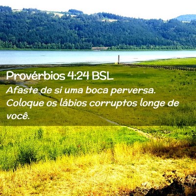 Picture 02 - Provérbios 4:24 BSL - Afaste de si uma boca perversa. Coloque os - Bible Verse Picture