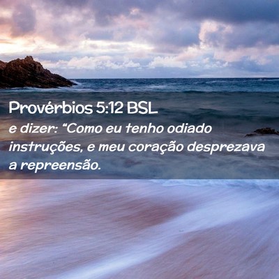 Picture 02 - Provérbios 5:12 BSL - e dizer: “Como eu tenho odiado instruções, e - Bible Verse Picture