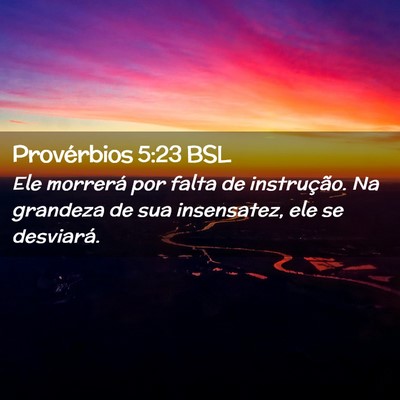 Picture 02 - Provérbios 5:23 BSL - Ele morrerá por falta de instrução. Na - Bible Verse Picture