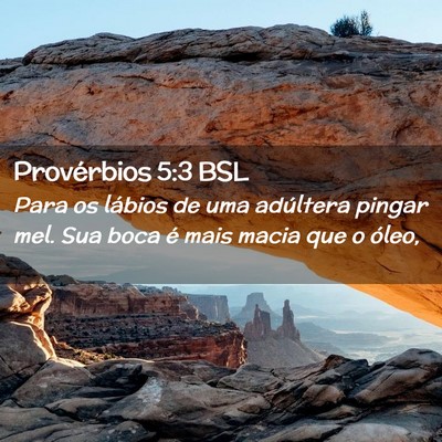 Picture 02 - Provérbios 5:3 BSL - Para os lábios de uma adúltera pingar mel. Sua - Bible Verse Picture