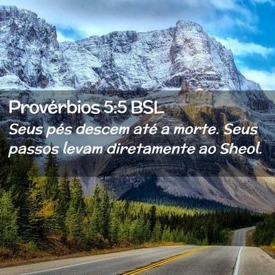 Picture 02 - Provérbios 5:5 BSL - Seus pés descem até a morte. Seus passos levam - Bible Verse Picture