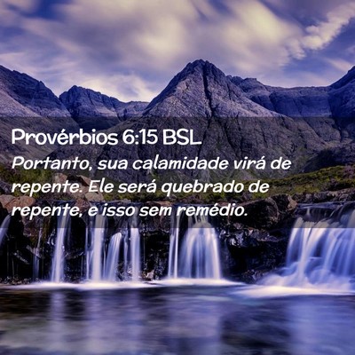 Picture 02 - Provérbios 6:15 BSL - Portanto, sua calamidade virá de repente. Ele - Bible Verse Picture