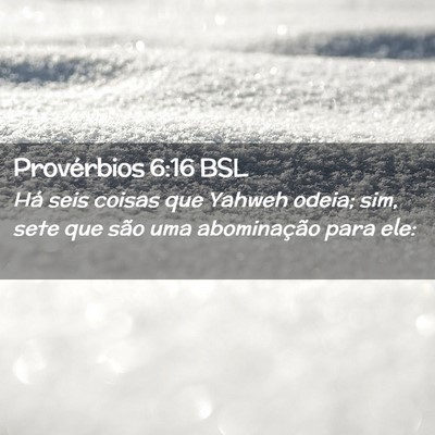Picture 02 - Provérbios 6:16 BSL - Há seis coisas que Yahweh odeia; sim, sete que - Bible Verse Picture