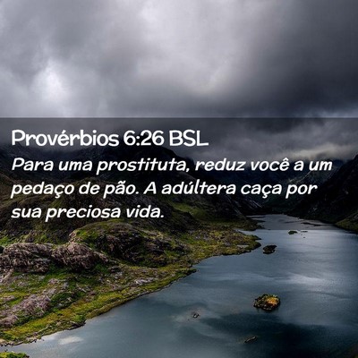 Picture 02 - Provérbios 6:26 BSL - Para uma prostituta, reduz você a um pedaço de - Bible Verse Picture