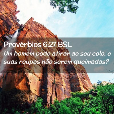 Picture 02 - Provérbios 6:27 BSL - Um homem pode atirar ao seu colo, e suas roupas - Bible Verse Picture
