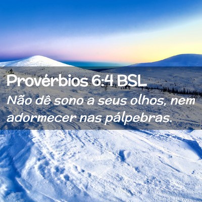Picture 02 - Provérbios 6:4 BSL - Não dê sono a seus olhos, nem adormecer nas - Bible Verse Picture