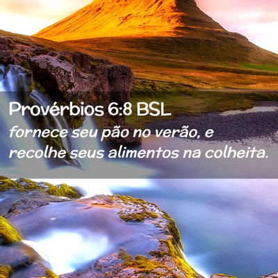 Picture 02 - Provérbios 6:8 BSL - fornece seu pão no verão, e recolhe seus - Bible Verse Picture