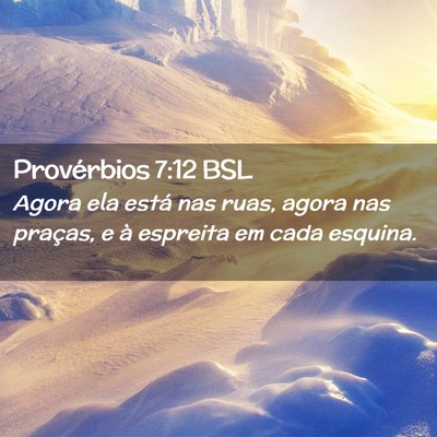 Picture 02 - Provérbios 7:12 BSL - Agora ela está nas ruas, agora nas praças, e à - Bible Verse Picture