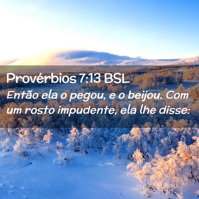 Picture 02 - Provérbios 7:13 BSL - Então ela o pegou, e o beijou. Com um rosto - Bible Verse Picture