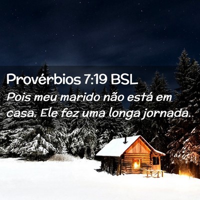 Picture 02 - Provérbios 7:19 BSL - Pois meu marido não está em casa. Ele fez uma - Bible Verse Picture