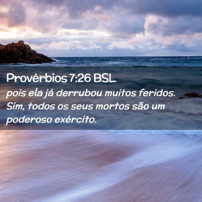 Picture 02 - Provérbios 7:26 BSL - pois ela já derrubou muitos feridos. Sim, todos - Bible Verse Picture